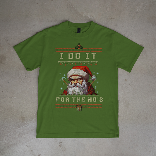 I DO IT FOR THE HO, HO, HO'S